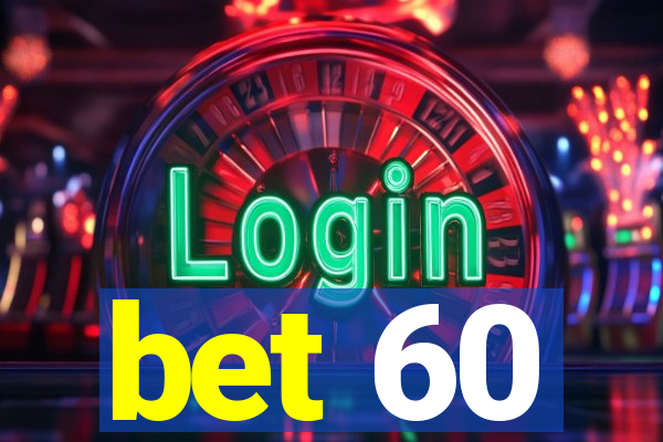 bet 60
